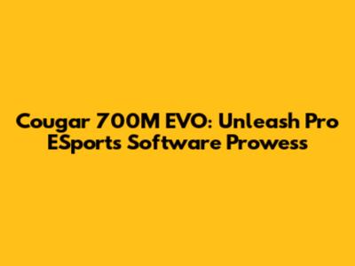 Cougar 700M EVO: Unleash Pro ESports Software Prowess