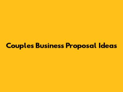 Couple's Business Proposal Ideas