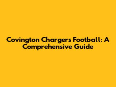 Covington Chargers Football: A Comprehensive Guide