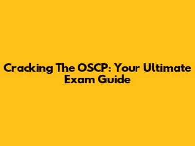 Cracking The OSCP: Your Ultimate Exam Guide