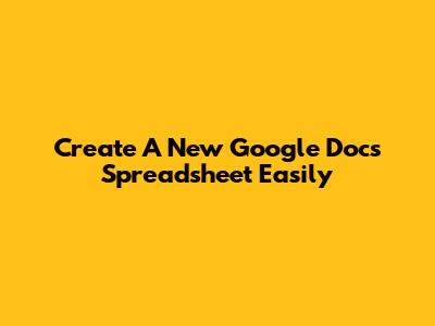 Create A New Google Docs Spreadsheet Easily