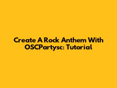 Create A Rock Anthem With OSCPartysc: Tutorial