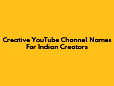 Creative YouTube Channel Names For Indian Creators