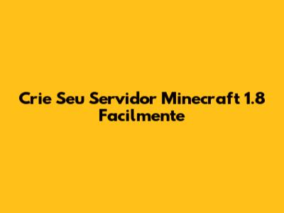 Crie Seu Servidor Minecraft 1.8 Facilmente