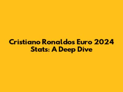 Cristiano Ronaldo's Euro 2024 Stats: A Deep Dive