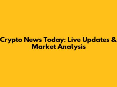 Crypto News Today: Live Updates & Market Analysis
