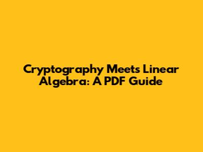 Cryptography Meets Linear Algebra: A PDF Guide