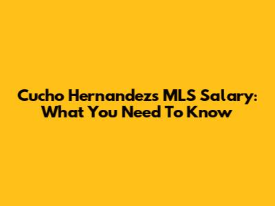 Cucho Hernandez's MLS Salary: What You Need To Know