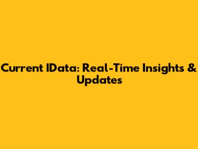 Current IData: Real-Time Insights & Updates