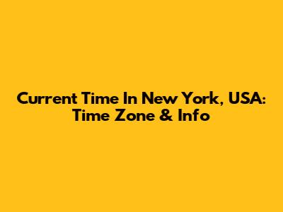 Current Time In New York, USA: Time Zone & Info
