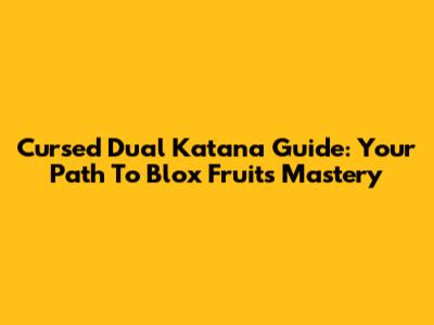 Cursed Dual Katana Guide: Your Path To Blox Fruits Mastery