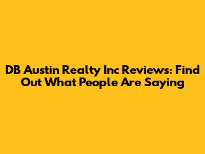 DB Austin Realty Inc Reviews: Find Out What People Are Saying