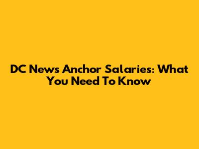 DC News Anchor Salaries: What You Need To Know