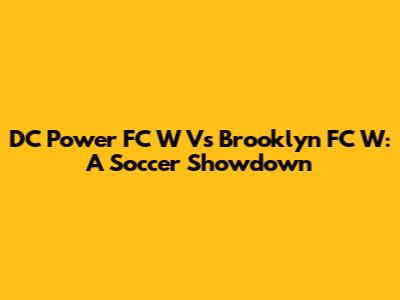 DC Power FC W Vs Brooklyn FC W: A Soccer Showdown