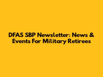 DFAS SBP Newsletter: News & Events For Military Retirees