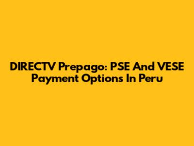 DIRECTV Prepago: PSE And VESE Payment Options In Peru