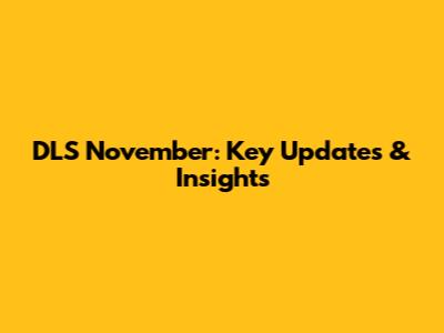 DLS November: Key Updates & Insights