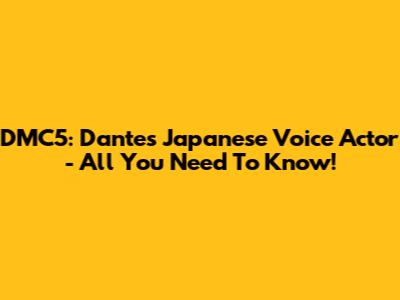 DMC5: Dante's Japanese Voice Actor - All You Need To Know!