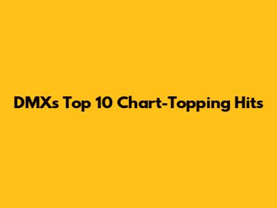 DMX's Top 10 Chart-Topping Hits