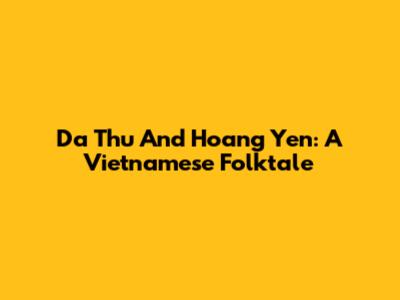 Da Thu And Hoang Yen: A Vietnamese Folktale