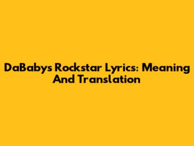 DaBaby's Rockstar Lyrics: Meaning And Translation