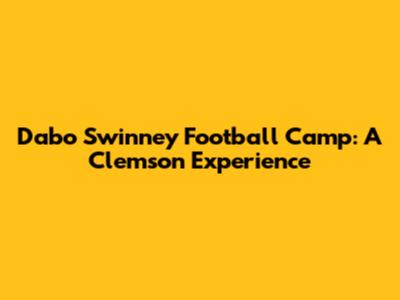 Dabo Swinney Football Camp: A Clemson Experience