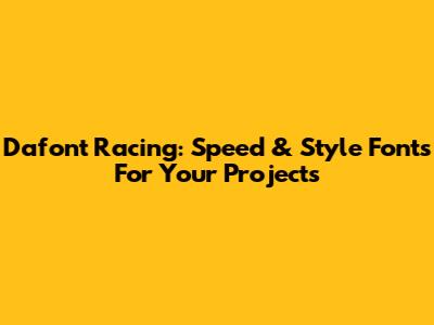 Dafont Racing: Speed & Style Fonts For Your Projects