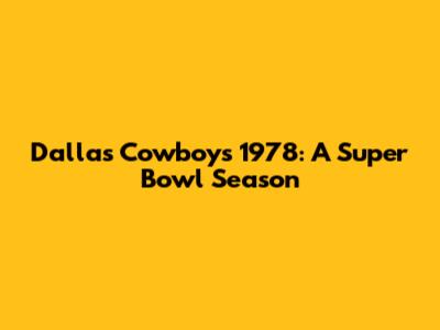 Dallas Cowboys 1978: A Super Bowl Season