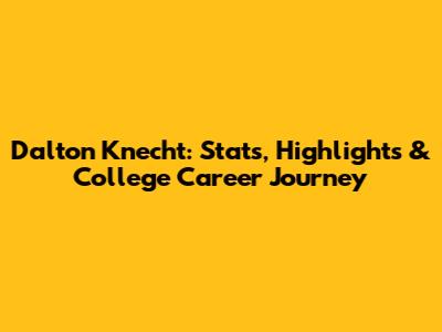 Dalton Knecht: Stats, Highlights & College Career Journey