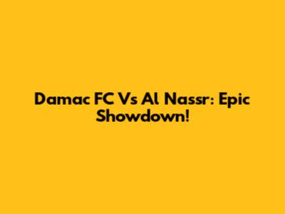 Damac FC Vs Al Nassr: Epic Showdown!