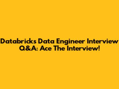 Databricks Data Engineer Interview Q&A: Ace The Interview!