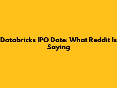 Databricks IPO Date: What Reddit Is Saying