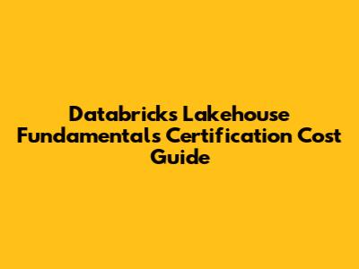 Databricks Lakehouse Fundamentals Certification Cost Guide