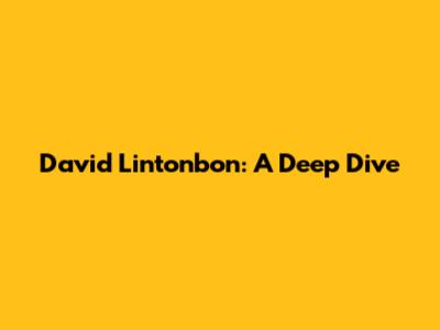 David Lintonbon: A Deep Dive