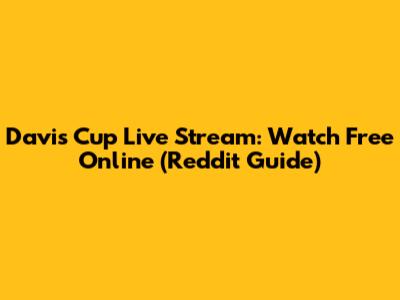 Davis Cup Live Stream: Watch Free Online (Reddit Guide)