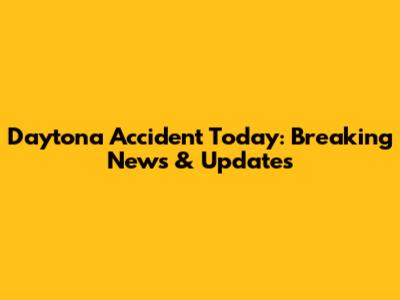 Daytona Accident Today: Breaking News & Updates