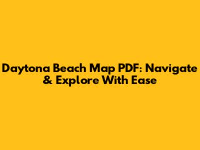 Daytona Beach Map PDF: Navigate & Explore With Ease