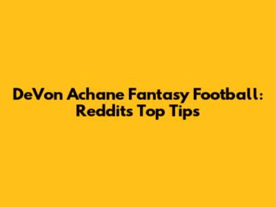 De'Von Achane Fantasy Football: Reddit's Top Tips