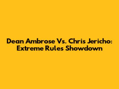 Dean Ambrose Vs. Chris Jericho: Extreme Rules Showdown