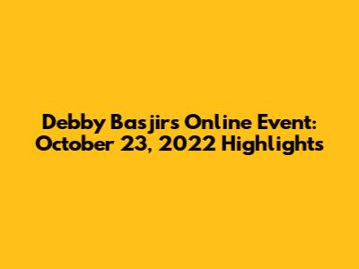 Debby Basjir's Online Event: October 23, 2022 Highlights