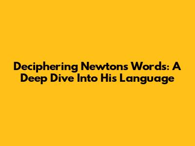 Deciphering Newton's Words: A Deep Dive Into His Language