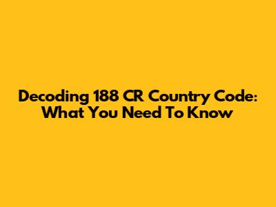 Decoding 188 CR Country Code: What You Need To Know