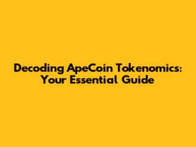 Decoding ApeCoin Tokenomics: Your Essential Guide