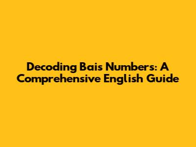 Decoding Bais Numbers: A Comprehensive English Guide