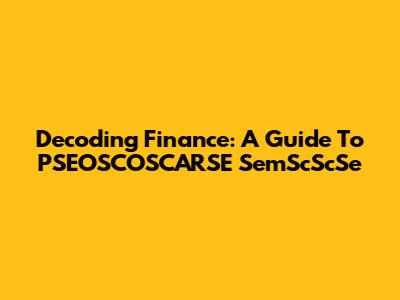Decoding Finance: A Guide To PSEOSCOSCARSE SemScScSe