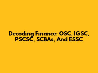 Decoding Finance: OSC, IGSC, PSCSC, SCBAs, And ESSC