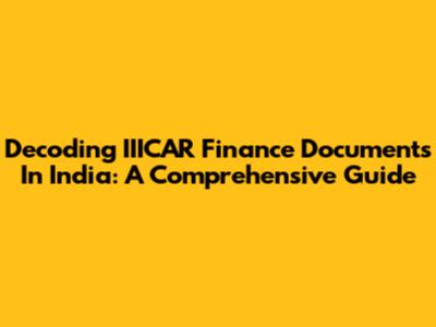 Decoding IIICAR Finance Documents In India: A Comprehensive Guide