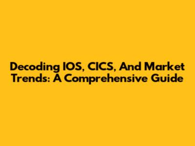 Decoding IOS, CICS, And Market Trends: A Comprehensive Guide