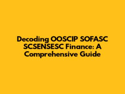 Decoding OOSCIP SOFASC SCSENSESC Finance: A Comprehensive Guide