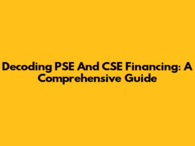 Decoding PSE And CSE Financing: A Comprehensive Guide